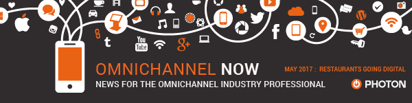 Omnichannel Now: News for the omnichannel Industry Professional. May 2017. Restaurants going Digital