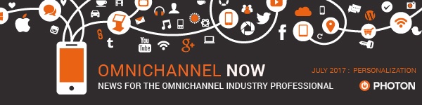 Omnichannel Now: News for the omnichannel Industry Professional. July 2017. Personalization